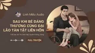 Sau Khi Bé Đáng Thương Cùng Đại Lão Tàn Tật Liên Hôn Chương 1 - 15 Audio Đô Thị, Đam Mỹ