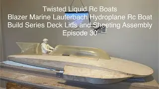 Blazer Marine Lauterbach Hydroplane Rc Boat Build Series Deck Lids and Sheeting Assembly Episode 30