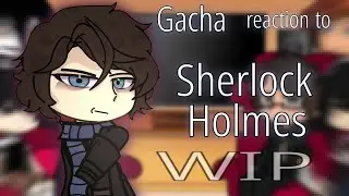 Fandoms react to Sherlock Holmes [W.I.P]