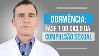 DORMÊNCIA: FASE 1 DO CICLO DA COMPULSÃO SEXUAL