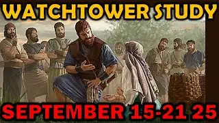 ИССЛЕДОВАНИЕ WATCHTOWER НА ЭТУ НЕДЕЛЮ 15-21 СЕНТЯБРЯ 2025 ГОДА