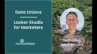 Data Unions: Looker Studio for Marketers