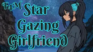 [F4M] Saving Your Star Gazing Girlfriend's Night Part 2 #asmr #sleepaid #roleplay