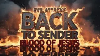 The Most Powerful Back to Sender Prayer for Divine Protection | Blood of Jesus Activated