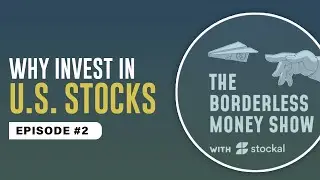Episode 2: Why Invest in U.S. Stocks | The Borderless Money Show w/ Stockal