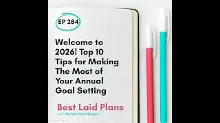 Welcome to 2026! Top 10 Tips for Making The Most of Your Annual Goal Setting EP 284