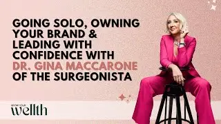 Going Solo, Owning Your Brand & Leading with Confidence with Dr. Gina Maccarone of The Surgeonista