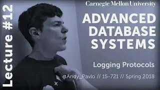 CMU Advanced Database Systems - 12 Logging Protocols (Spring 2018)