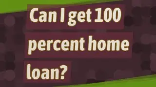 Can I get 100 percent home loan?