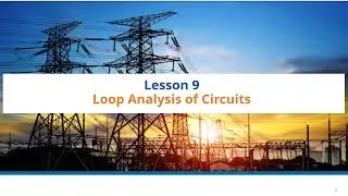 Lesson 09: Loop / Mesh Method of Electrical Network Analysis (Resistive Networks)