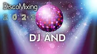 DJ &Acirc;ND - DiscoMixing 2023 #mashup2023