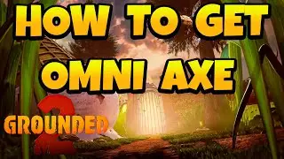 How to Get Omni Axe in Grounded 2