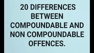 20 Difference between Compoundable and Non Compoundable Offences.