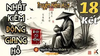 NHẤT KIẾM ĐỘNG GIANG HỒ - Độc Cô Hồng - Tập Cuối [ Truyện kiếm Hiệp Hay ] | Duy Khánh | DK AUDIO