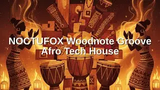 NOCTUFOX &mdash; Woodnote Groove &ndash; Afro Tech House