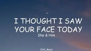 She & Him - I Thought I Saw Your Face Today (Lyrics) (Loop Video)