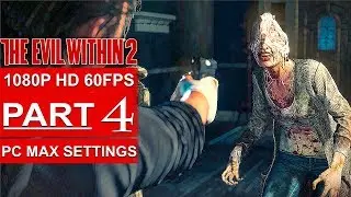 THE EVIL WITHIN 2 Gameplay Walkthrough Part 4 [1080p HD 60FPS PC MAX SETTINGS] - No Commentary