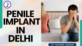 Penile Implant In Delhi | Cost Of Penile Implant Surgery in Delhi | Zenith Clinic