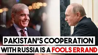 Why Pakistan's engagement with Russia is a fools errand