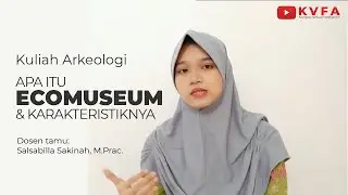 APA ITU ECOMUSEUM? | KULIAH ARKEOLOGI MUSEUM #6 | KVFA