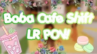 Boba Cafe Shift || LR POV