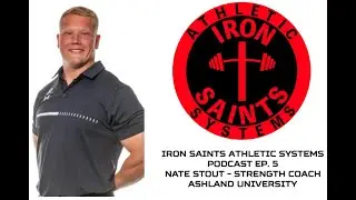 Iron Saints Athletic Systems Podcast 5 - Nate Stout Strength Coach Ashland University