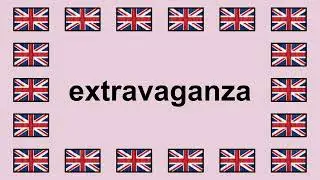 Pronounce EXTRAVAGANZA in English 🇬🇧