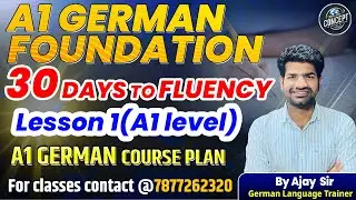 A1 German Foundation | Lesson 1 (A1 Level) | 30 Days to Fluency | German Course Plan by Ajay Sir