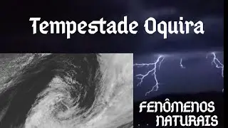 Tempestade Subtropical Oquira no Sul do Brasil