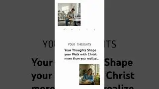 Your thoughts are shaping your walk with Christ more than you realize