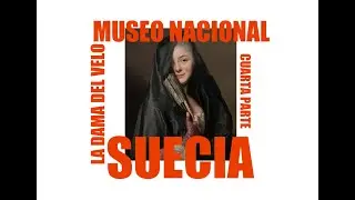 CUARTA PARTE,MUSEO NACIONAL DE SUECIA,  LA DAMA DEL VELO, ESTOCOLMO