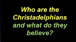 Ever wondered ......Who are the Christadelphians?