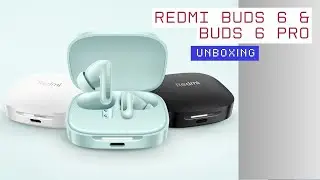 Xiaomi Redmi Buds 6 and Buds 6 Pro UNBOXING!