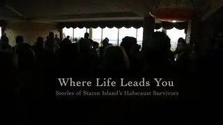 Where Life Leads You: Stories of Staten Island's Holocaust Survivors