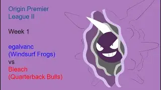 Origin Premier League II Week 1 - egalvanc (Windsurf Frogs) vs Bleach(Quarterback Bulls)