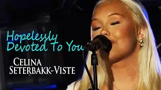 Celina Seterbakk- Viste - Hopelessly devoded to you  |  VHO