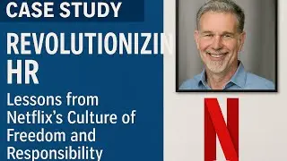 CASE STUDY | Revolutionizing HR  Lessons from Netflix's Culture of Freedom and Responsibility