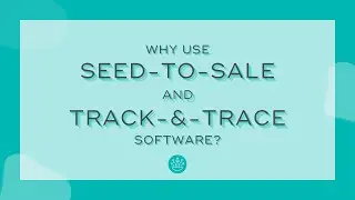 Why Use Seed-to-Sale AND Track-and-Trace Software? [Hint: It's easier!]