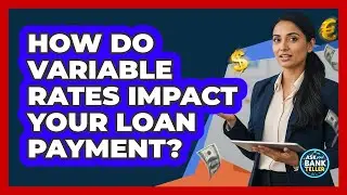 How Do Variable Rates Impact Your Loan Payment?