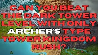 Can You Beat The Dark Tower Level With Only Archer's Type Tower    Kingdom Rush?