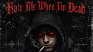 Hate Me When I’m Dead (ft CurseBoiClique)