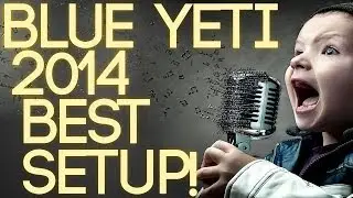 2014 (Works for 2019) Ultimate Best Settings Guide to the Blue Yeti Microphone!