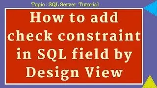 How to add check constraint in SQL field by Design View