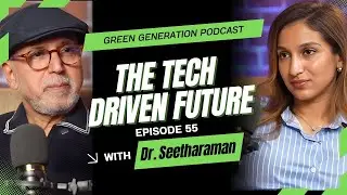 The Tech Driven Future | Green Generation Podcast 55 | Dr. Seetharaman x Shruti Seetharaman