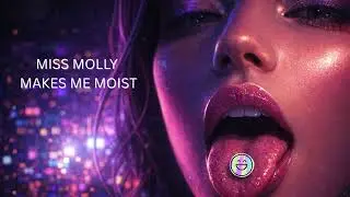 MISS MOLLY MAKES ME MOIST &mdash; Melodic Techno Rap Party Anthem
