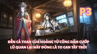 Các Ngươi Ai Cũng Muốn Cướp, Đến Cả Than Của Hoàng Tử Ta Cũng Cướp, Các Bá Quan Kia Thật To Gan - P3