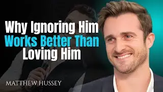Why Ignoring Him Works Better Than Loving Him | Matthew Hussey