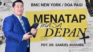 Pdt. Dr. Samuel Kusuma. Menatap Masa Depan. BMC New York. 13 Oktober 2025. Doa Pagi