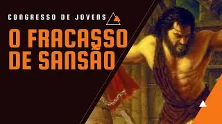 O FRACASSO DE SANS&Atilde;O | Congresso de adolescentes em Hatford