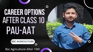Career Options After 10th | BSc Agriculture Admission After Matric class PAU AAT-Punjab Agricultural